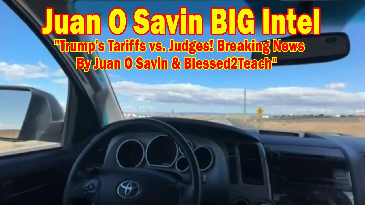 Juan O Savin BIG Intel May 31: "Trump's Tariffs vs. Judges! Breaking News By Juan O Savin & Blessed2Teach"