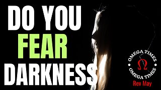 You No Longer Have To Fear Darkness
