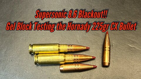 8.6 Blackout, Hornady 225gr CX, All Copper Bullet, Tested in Clear Ballistics Gel Block