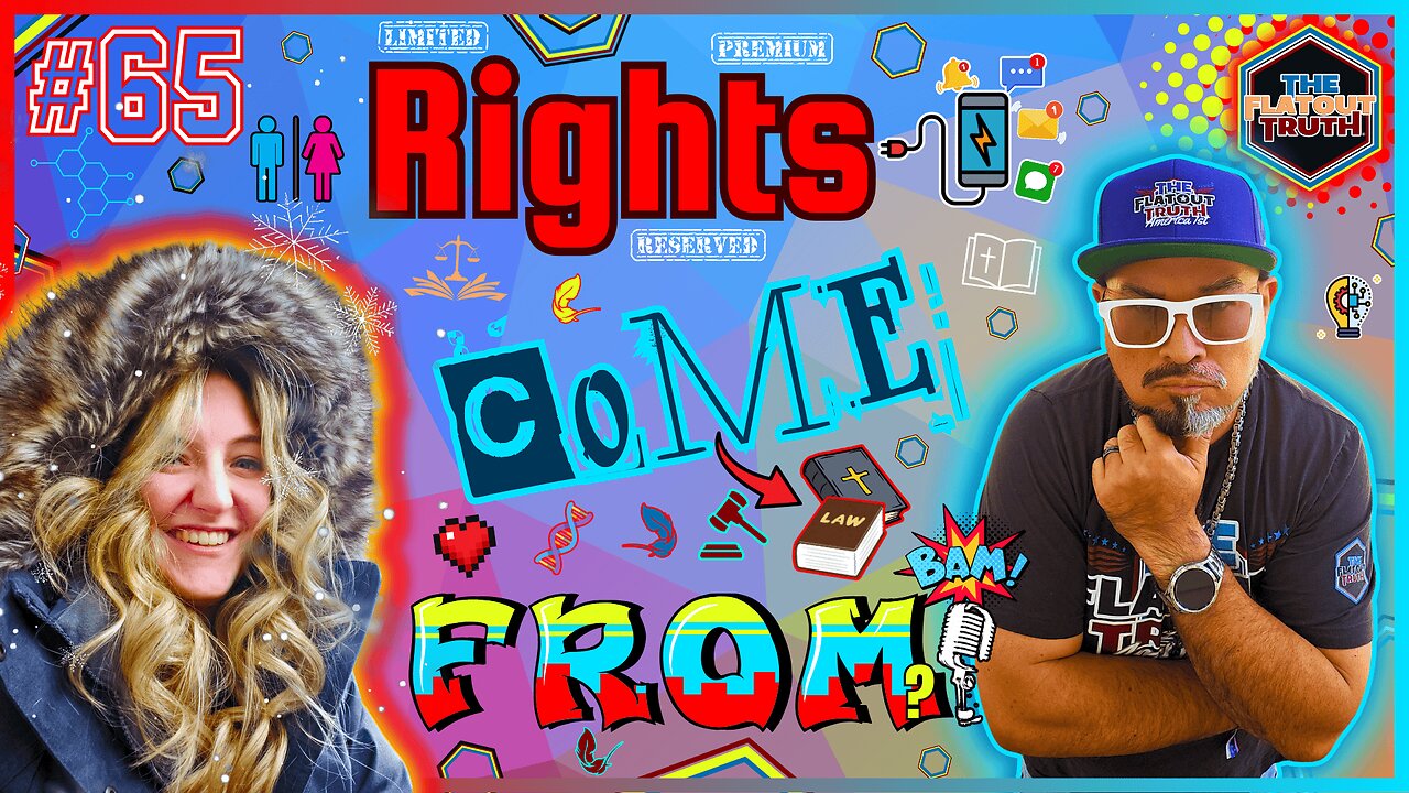 The Flat Out Truth #65 - RIGHTS COME FROM?
