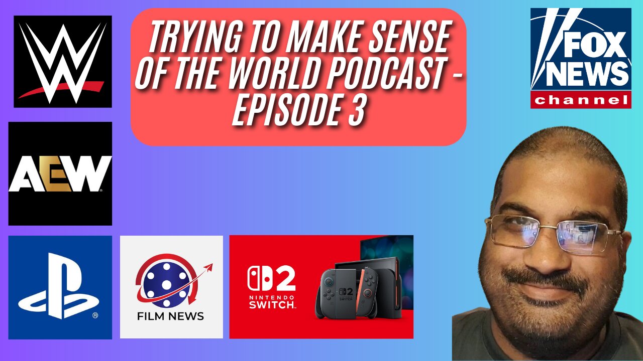 Trying To Make Sense Of The World Podcast - Episode 3 #wwe #news #gaming #movies