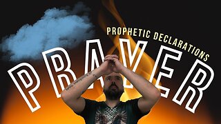 PRAYER & Prophetic Declarations