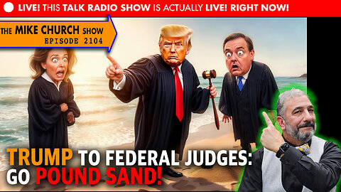 TRUMP TO FEDERAL JUDGES - 'GO POUND SAND'