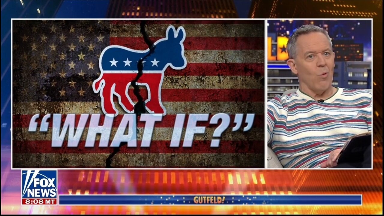 Gutfeld: Democrats Operate In A What If World