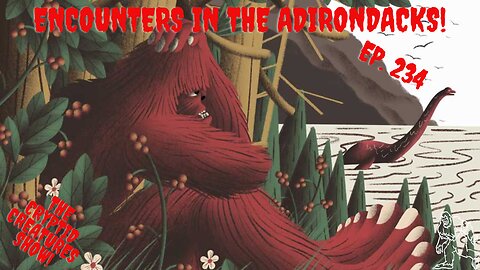 Encounters in the Adirondacks! EP. 234