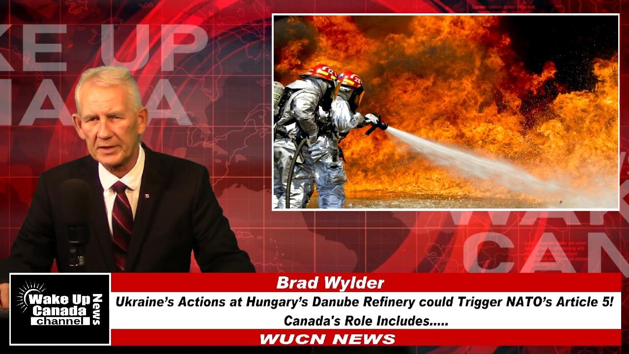 WUCN-Epi#433-Ukraine’s Actions at Hungary’s Danube Refinery could Trigger NATO’s Article 5! Canada