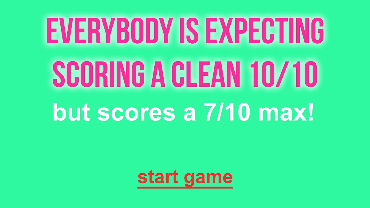 You'll never reach a 7 out of 10