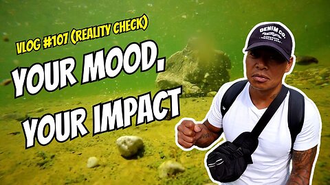 The Ripple Effect: Your Mood, Your Impact (Vlog 107 Reality Check)