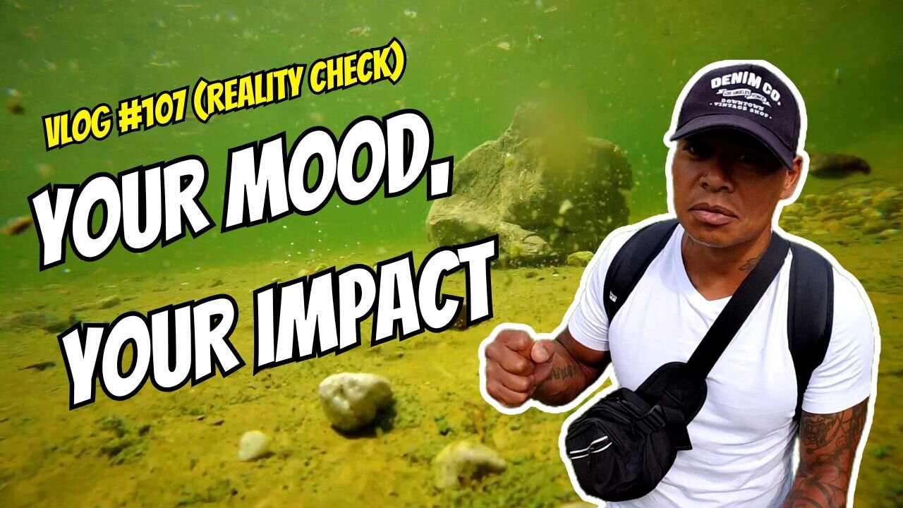 The Ripple Effect: Your Mood, Your Impact (Vlog 107 Reality Check)