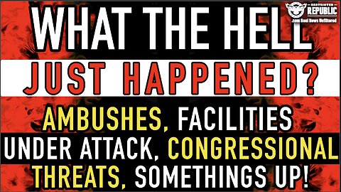 What The Hell Just Happened!? Ambushes, Facilities Under Attack, Congressional Threats…Somethings Up