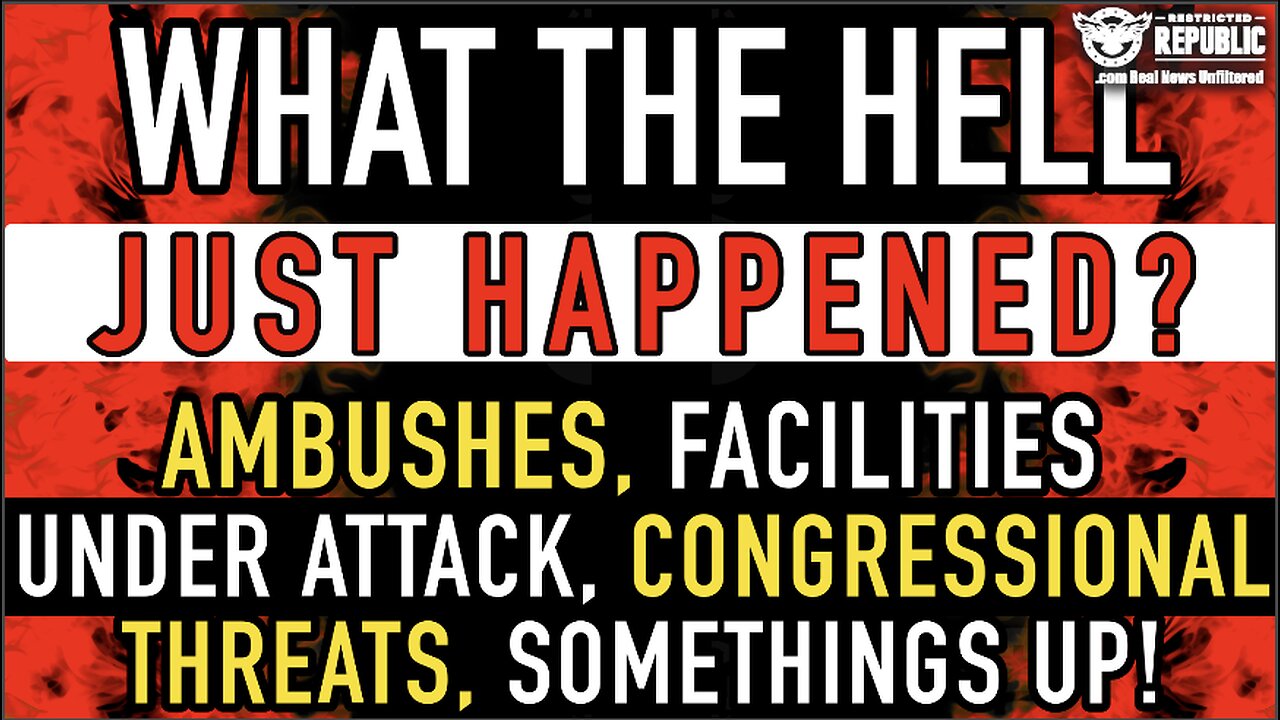 What The Hell Just Happened!? Ambushes, Facilities Under Attack, Congressional Threats…Somethings Up
