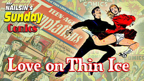Mr Nailsin's Sunday Comics: Love On Thin Ice!