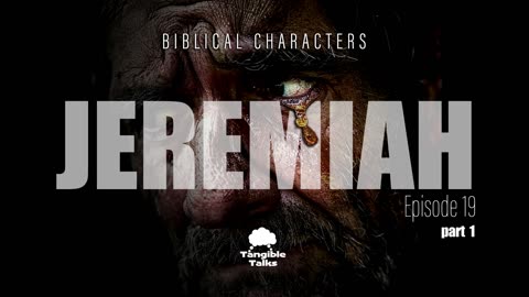 Biblical Characters E19 Jeremiah Pt1