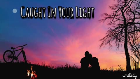 Caught in your light song