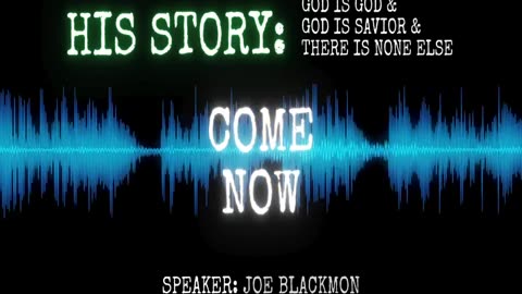 Joe Blackmon - History is His Story: COME NOW