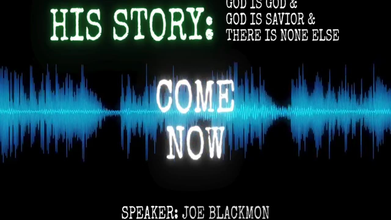 Joe Blackmon - History is His Story: COME NOW