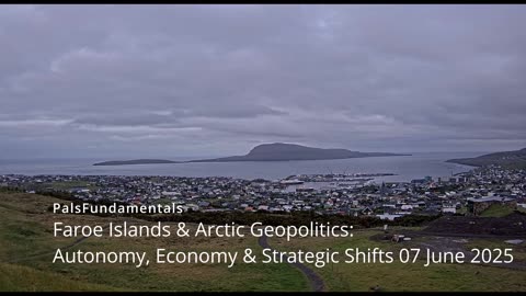 Faroe Islands & Arctic Geopolitics Autonomy, Economy & Strategic Shifts 07 June 2025