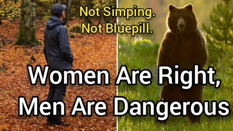 Women Are Right, Men Are Dangerous