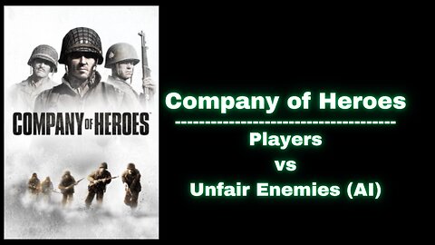 (Part 2) Company of Heroes | Players vs. Unfair Enemies (Bots)
