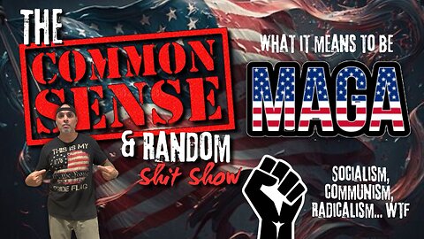 The Common Sense and Random Shit, Show (MAGA...Socialisn ...)