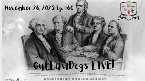 OutLawDogs LIVE! Ep 160-Washington's 1st Cabinet