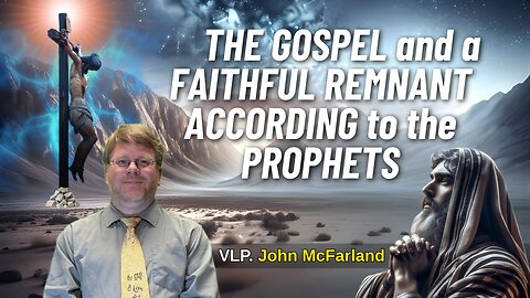 The Gospel and a Faithful Remnant According to the Prophets | John McFarland | 1-10-26