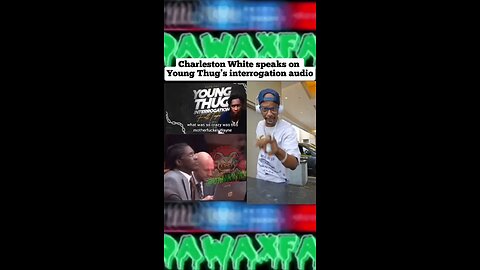 #CharlestonlWhite speaks on #YoungThug ’s interrogation audio #dawaxfax #ysl #gunna