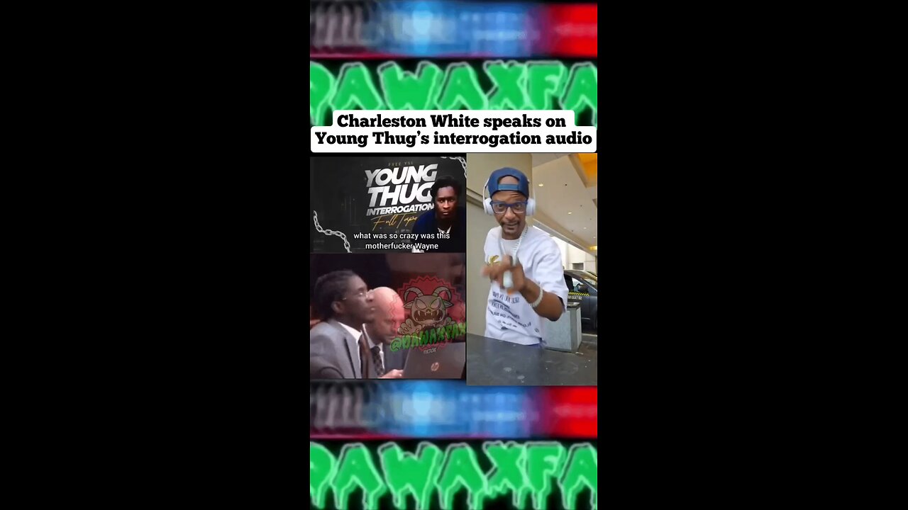 #CharlestonlWhite speaks on #YoungThug ’s interrogation audio #dawaxfax #ysl #gunna