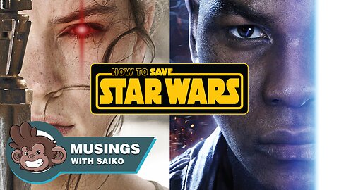 How to Save Star Wars - Musings with Saiko