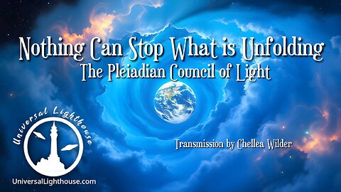 Nothing Can Stop What is Unfolding ~ The Pleiadian Council of Light ~ Chellea Wilder