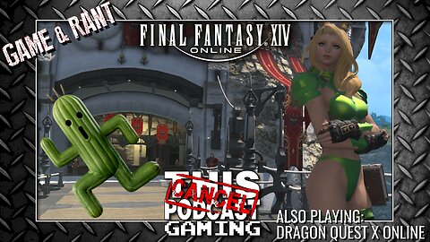 Nothing Ever Happens! Or Does It? GAME & RANT: FINAL FANTASY XIV, DRAGON QUEST X & MORE!