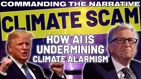 Climate Scam: How AI is Undermining Climate Alarmism – CtN107