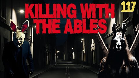 Killin' with the Ables Ep. 117