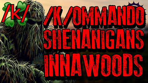 /k/ommando Shenanigans | 4chan /k/ Innawoods Greentext Stories Thread