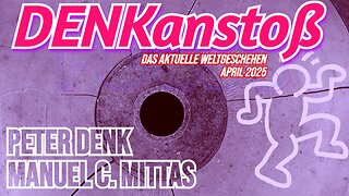 DENKanstoß // Das aktuelle Weltgeschehen // April 2025 ++ mit Peter Denk & Manuel C. Mittas