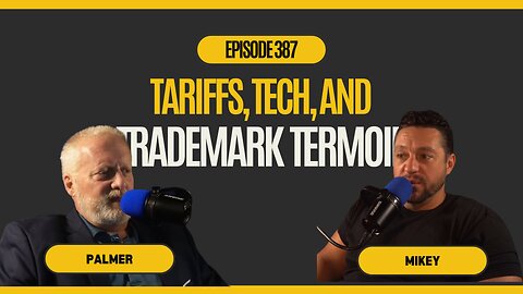 Episode 387 Tariffs, Tech and Trademarks Turmoil