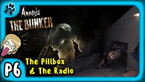 Amnesia: The Bunker P6 | The Pillbox & The Radio