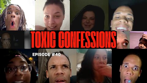 Toxic Confessions Episode #40 