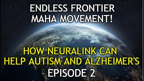 5/22/2025 - Ep.2 Endless Frontier - MAHA Report! How Neuralink can help Autism / Alzheimer's!