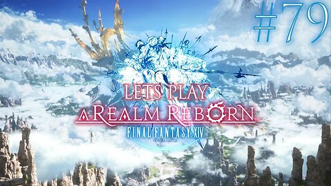 Let's Play Final Fantasy XIV A Realm Reborn Episode 79 (Post RR)