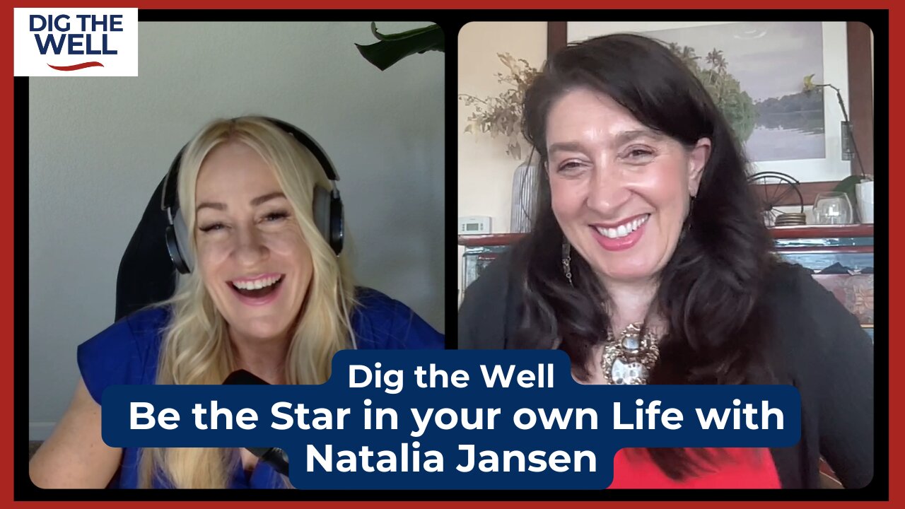 Dig the Well | Episode 41: Be the Star in your own Life with Natalia Jansen