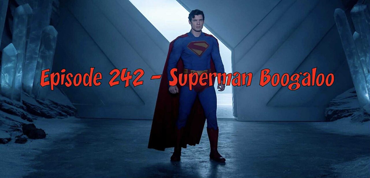 Episode 242 – Superman Boogaloo