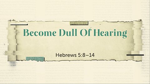 Become Dull Of Hearing