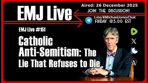 EMJ Live #151: Catholic Anti-Semitism: The Lie That Refuses to Die • Dr. E. Michael Jones •🕞1h 2m
