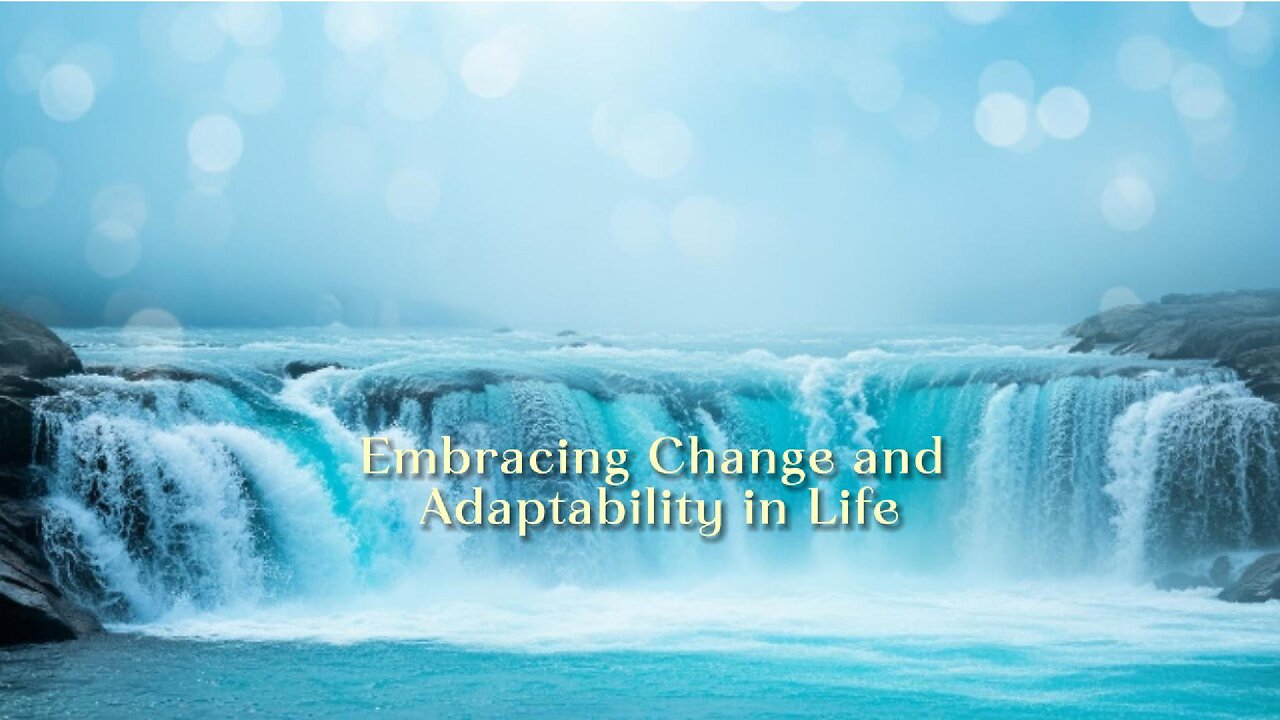 Embracing Change and Adaptability in Life