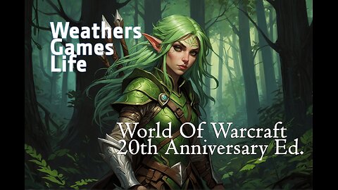 Weathers games life ~ World of Warcraft 20th Anniversary Ed