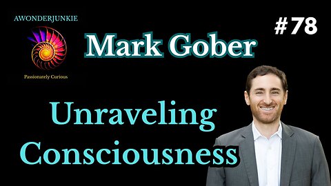 #78 Mark Gober - Unraveling Consciousness and questioning authority