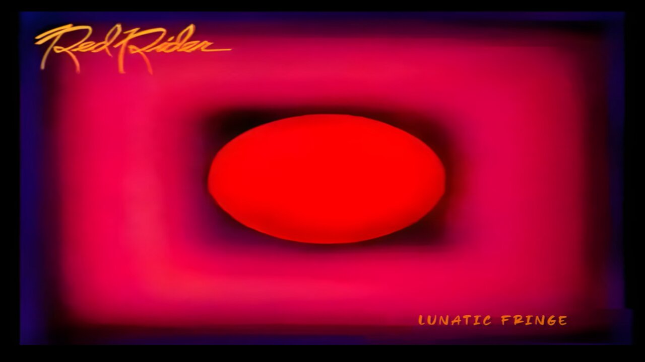 Red Rider - Lunatic Fringe
