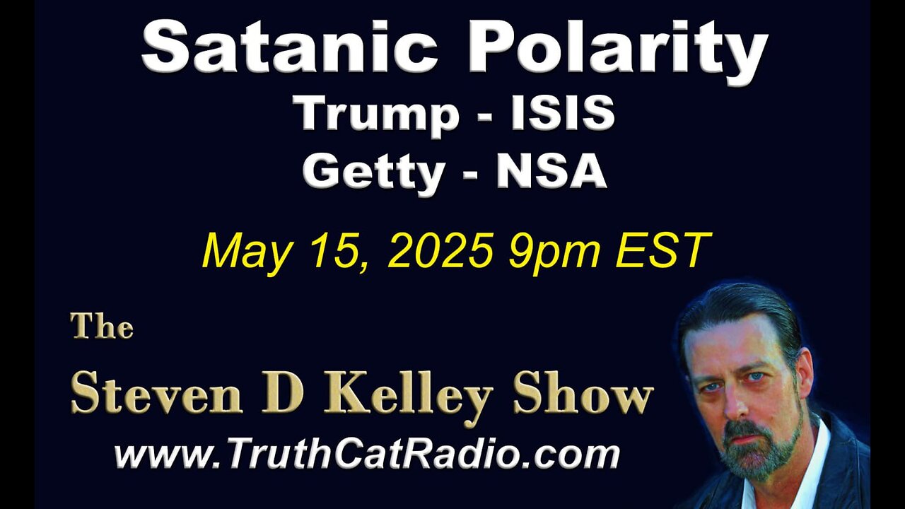 TCR#1122 STEVEN D KELLEY #435 MAY-15-2925 Satanist Polarity Trump -ISIS / Getty - NSA