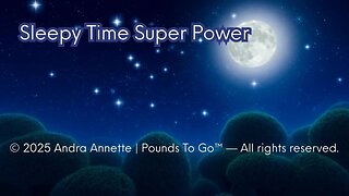 The Sleepy Time Superpower: © 2025 Andra Annette | Pounds to Go™ #andraannette